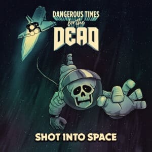 Dangerous Times for the Dead — Shot Into Space Review