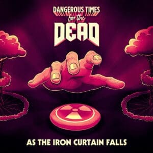 Dangerous Times for the Dead album cover—glyph of Cold War distortion and retro-metal invocation, links to As the Iron Curtain Falls review
