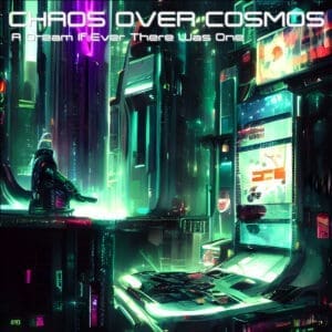 Chaos Over Cosmos — A Dream If Ever There Was One Review