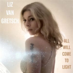 Liz Van Gretsch — All Will Come To Light Review