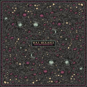 Wax Mekanix — Pscychotomimetic Review