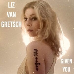 Liz Van Gretsch — Given You Review
