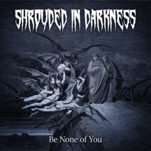 Shrouded In Darkness – Be None Of You Review